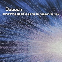 Something Good Is Going to Happen to You album by Baboon