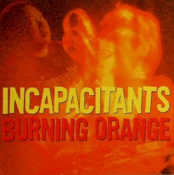 Burning Orange album by Incapacitants