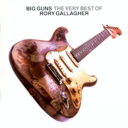 Big Guns: The Very Best of Rory Gallagher album by Rory Gallagher