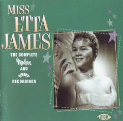 Miss Etta James: The Complete Modern and Kent Recordings album by Etta James