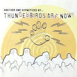 Another One Hypnotized By... album by Thunderbirds Are Now!