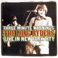 Three Minute Warnings: The Long Ryders Live in New York City