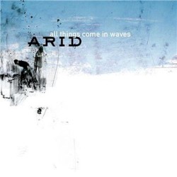 All Things Come in Waves album by Arid