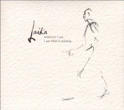 Wherever I Am I Am What Is Missing album by Laika
