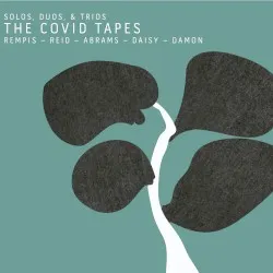 The COVID Tapes: Solos, Duos & Trios album by Dave Rempis