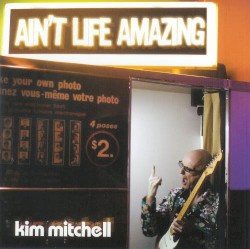 Ain't Life Amazing album by Kim Mitchell