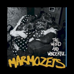 The Weird And Wonderful Marmozets album by Marmozets