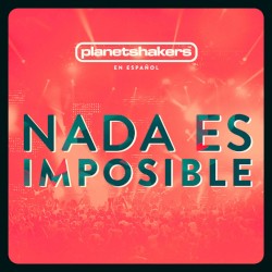 Nada Es Imposible album by Planetshakers