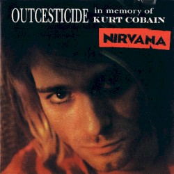 Outcesticide: In Memory of Kurt Cobain album by Nirvana
