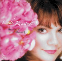 Hummin' to Myself album by Linda Ronstadt