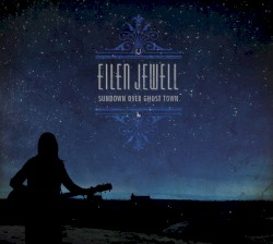 Sundown Over Ghost Town album by Eilen Jewell