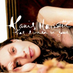 That I Would Be Good album by Alanis Morissette