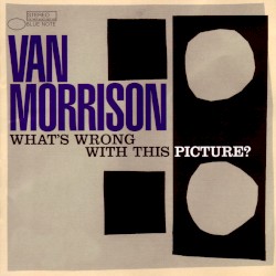 What's Wrong with This Picture? album by Van Morrison