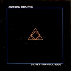 Sextet (Istanbul) 1996 album by Anthony Braxton