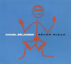 Rêver mieux album by Daniel Bélanger