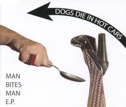 Man Bites Man EP album by Dogs Die in Hot Cars
