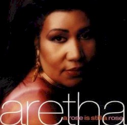 A Rose Is Still a Rose album by Aretha Franklin