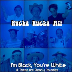 I'm Black, You're White & These Are Clearly Parodies album by Rucka Rucka Ali