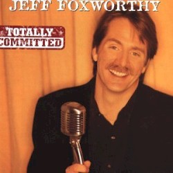 Totally Committed album by Jeff Foxworthy
