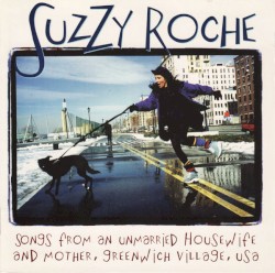 Songs from an Unmarried Housewife and Mother, Greenwich Village, USA album by Suzzy Roche
