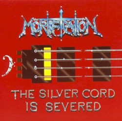 The Silver Cord Is Severed album by Mortification