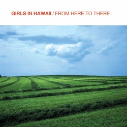 From Here To There album by Girls in Hawaii