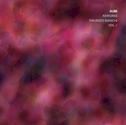 Reworks Maurizio Bianchi Vol. 1 album by Aube