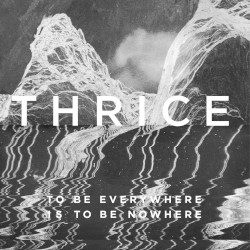 To Be Everywhere Is to Be Nowhere album by Thrice