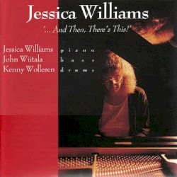 …And Then, There’s This! album by Jessica Williams