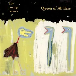 Queen of All Ears album by The Lounge Lizards