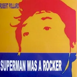 Superman Was a Rocker album by Robert Pollard