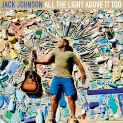 All the Light Above It Too album by Jack Johnson