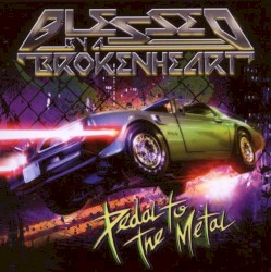 Pedal to the Metal album by Blessed by a Broken Heart
