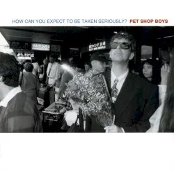 How Can You Expect to Be Taken Seriously? album by Pet Shop Boys