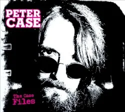 The Case Files album by Peter Case