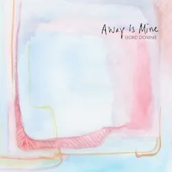 Away Is Mine album by Gord Downie