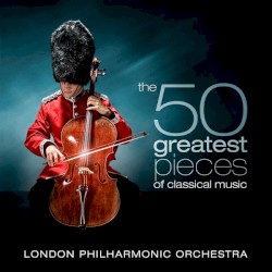 The 50 Greatest Pieces of Classical Music album by London Philharmonic Orchestra