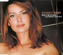 Don't Be Stupid (You Know I Love You) album by Shania Twain