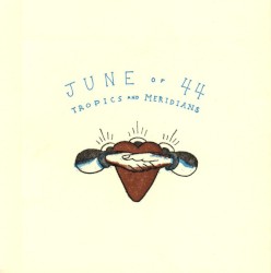 Tropics and Meridians album by June of 44