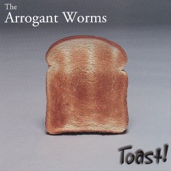 Toast! album by The Arrogant Worms
