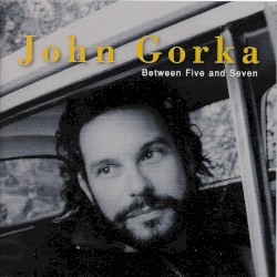 Between Five and Seven album by John Gorka