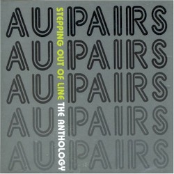 Stepping Out of Line: The Anthology album by Au Pairs