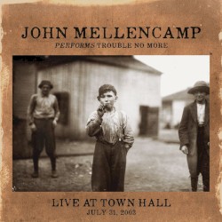 Trouble No More Live at Town Hall album by John Mellencamp