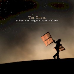O How the Mighty Have Fallen album by The Choir