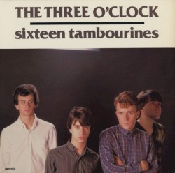 Sixteen Tambourines album by The Three O'Clock