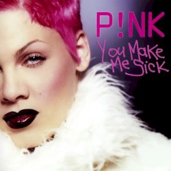 You Make Me Sick album by Pink