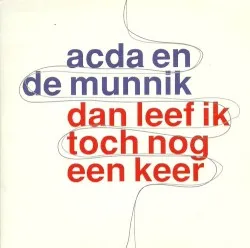 Dan Leef Ik Toch Nog Een Keer album by Acda and De Munnik