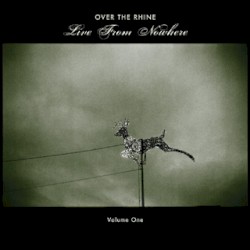 Live from Nowhere, Volume 1 album by Over the Rhine