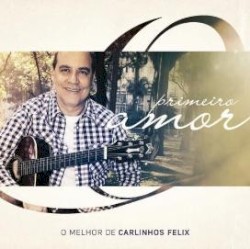 Primeiro Amor - O Melhor de Carlinhos Félix album by Carlinhos Félix