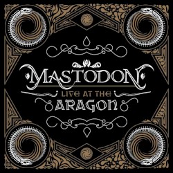 Live at the Aragon album by Mastodon